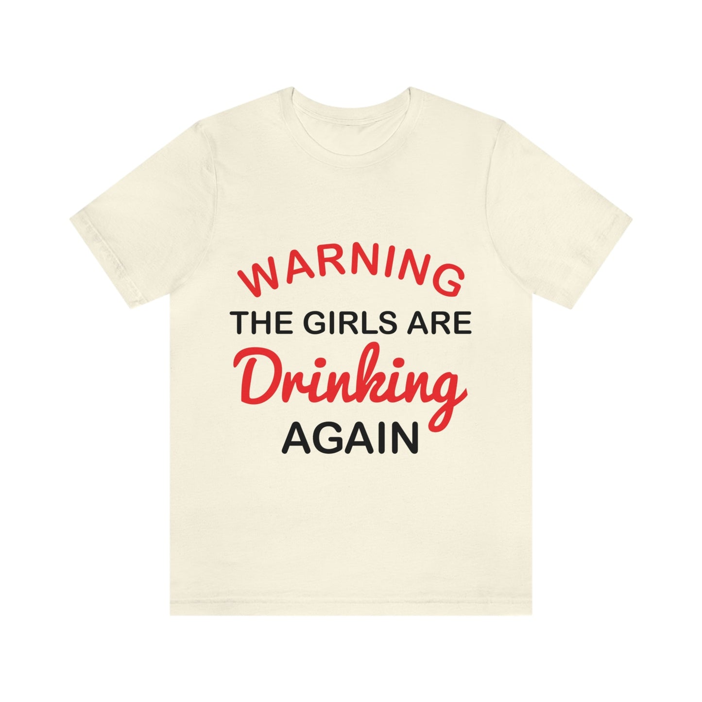 Warning The Girls Are Drinking Again Bar Lovers Slogans Unisex Jersey Short Sleeve T-Shirt Ichaku [Perfect Gifts Selection]