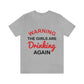 Warning The Girls Are Drinking Again Bar Lovers Slogans Unisex Jersey Short Sleeve T-Shirt Ichaku [Perfect Gifts Selection]