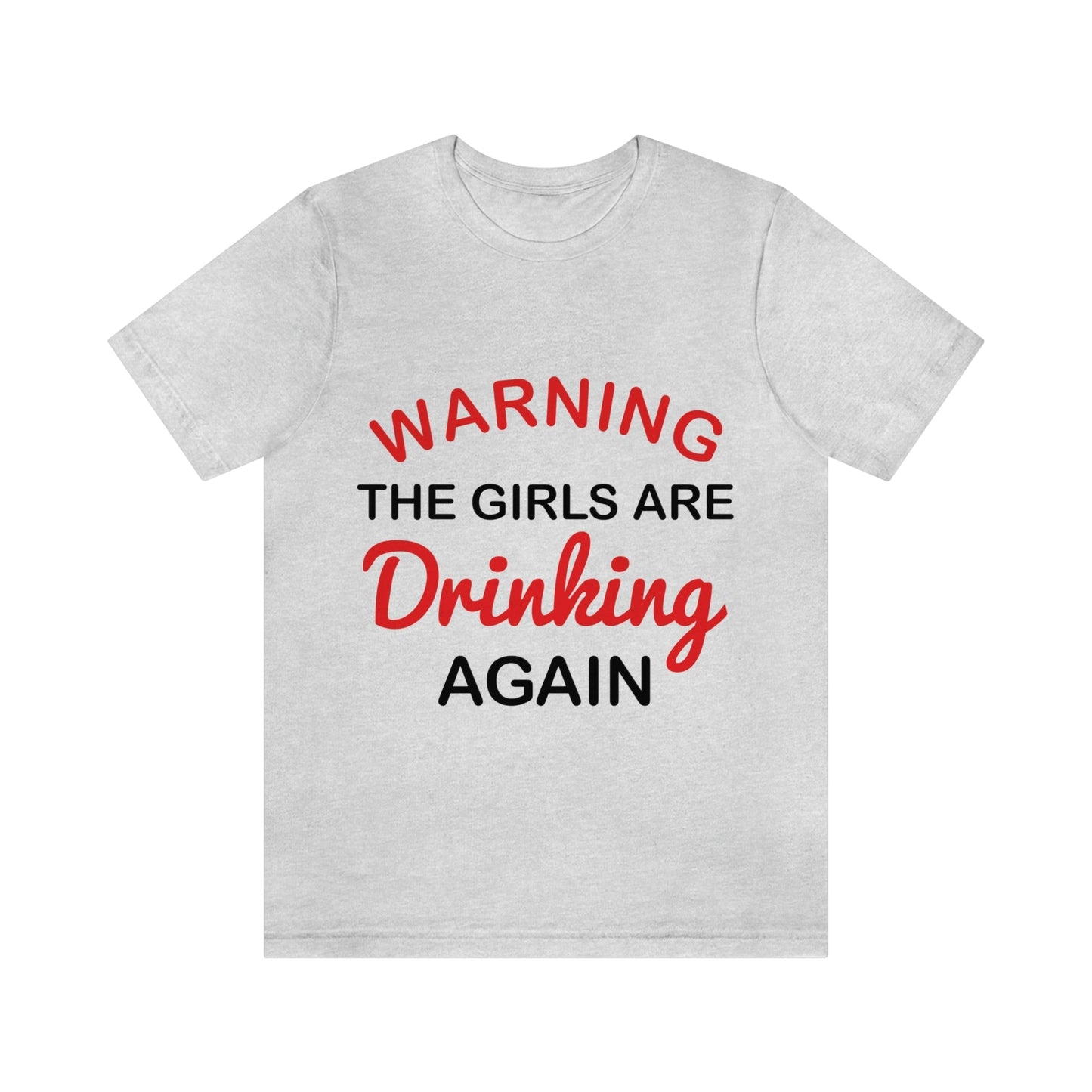 Warning The Girls Are Drinking Again Bar Lovers Slogans Unisex Jersey Short Sleeve T-Shirt Ichaku [Perfect Gifts Selection]