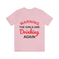 Warning The Girls Are Drinking Again Bar Lovers Slogans Unisex Jersey Short Sleeve T-Shirt Ichaku [Perfect Gifts Selection]