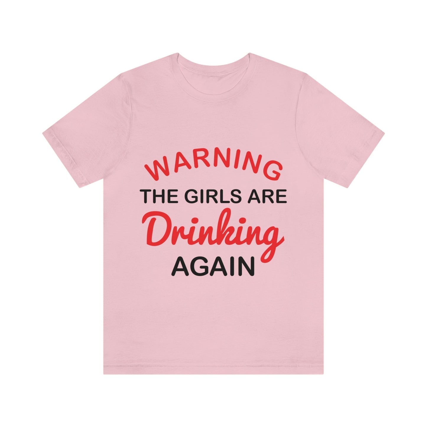 Warning The Girls Are Drinking Again Bar Lovers Slogans Unisex Jersey Short Sleeve T-Shirt Ichaku [Perfect Gifts Selection]