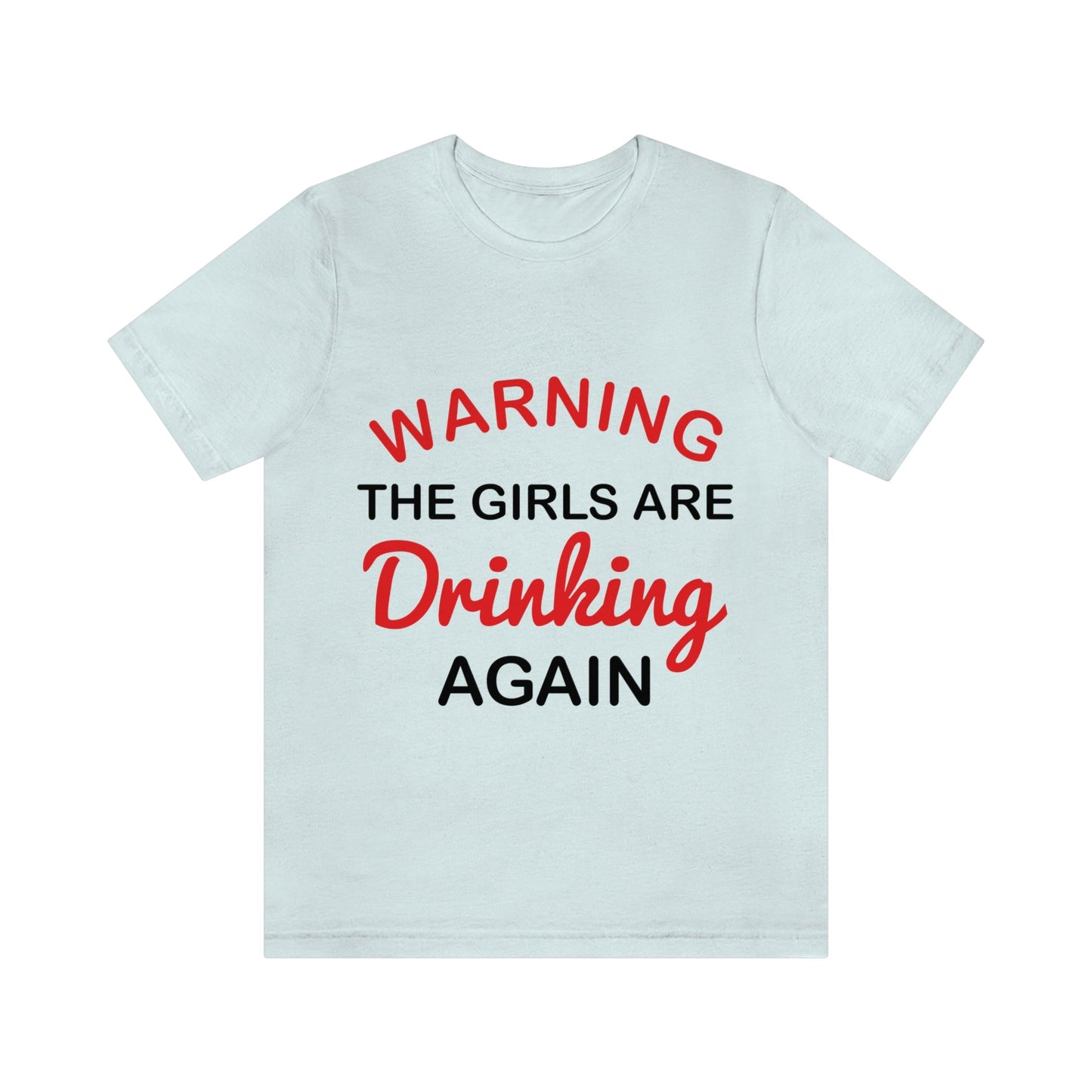 Warning The Girls Are Drinking Again Bar Lovers Slogans Unisex Jersey Short Sleeve T-Shirt Ichaku [Perfect Gifts Selection]