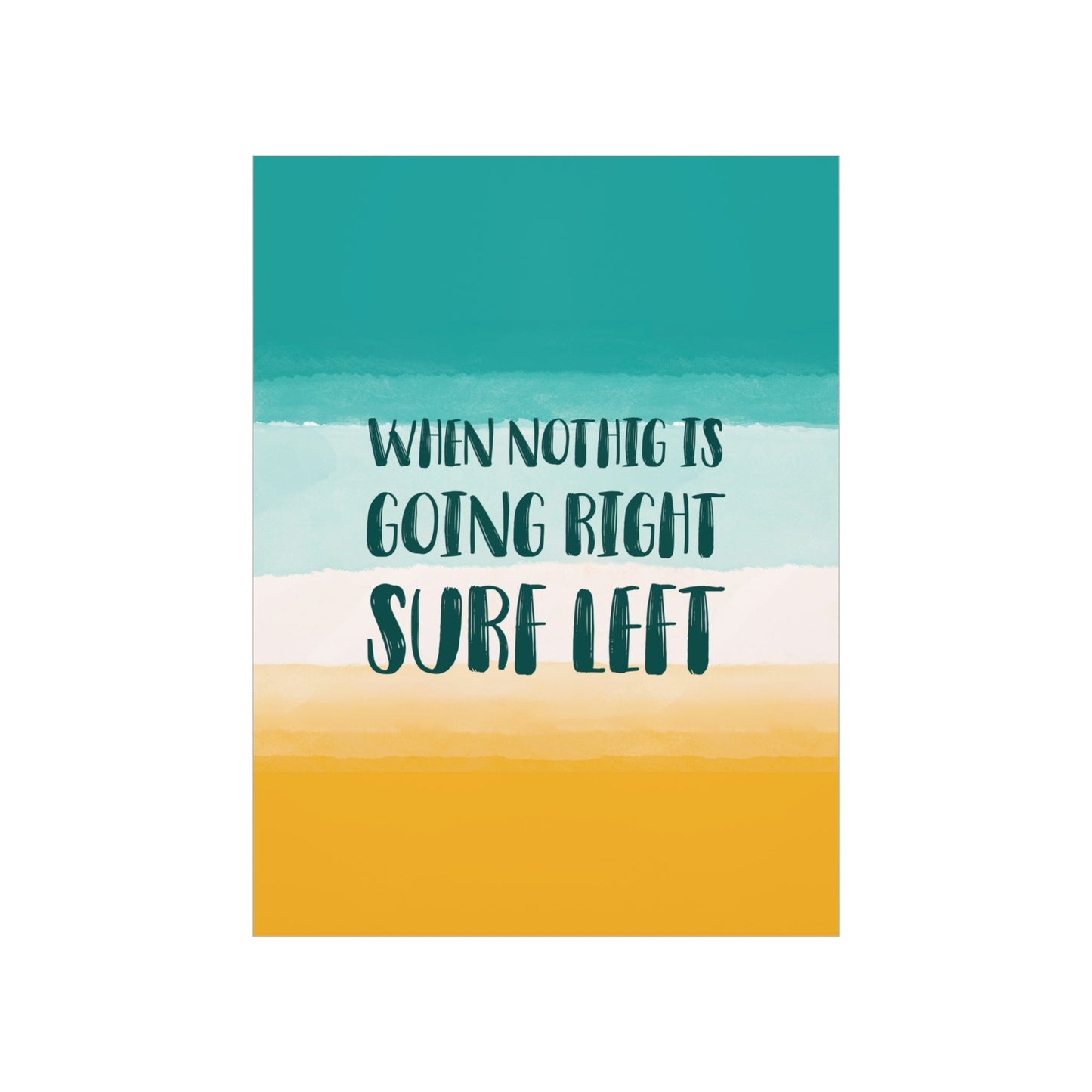 When Nothing Is Going Right Surf Left Surfing Quotes Art Premium Matte Vertical Posters Ichaku [Perfect Gifts Selection]