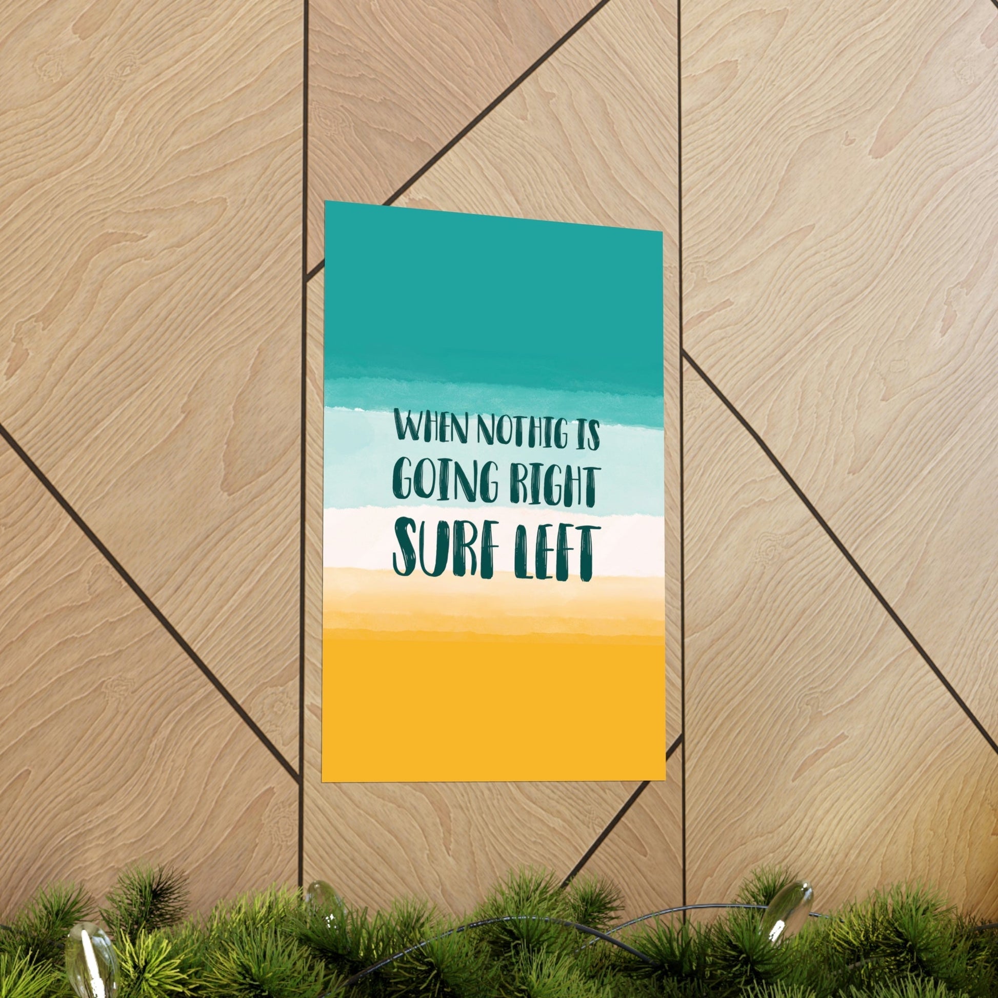 When Nothing Is Going Right Surf Left Surfing Quotes Art Premium Matte Vertical Posters Ichaku [Perfect Gifts Selection]