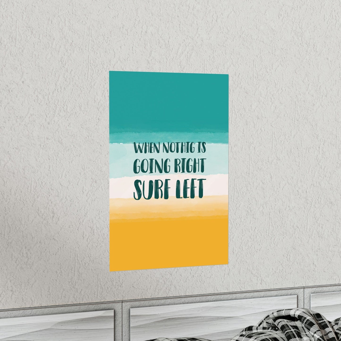 When Nothing Is Going Right Surf Left Surfing Quotes Art Premium Matte Vertical Posters Ichaku [Perfect Gifts Selection]