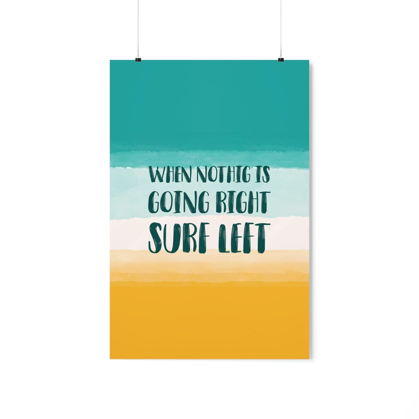 When Nothing Is Going Right Surf Left Surfing Quotes Art Premium Matte Vertical Posters Ichaku [Perfect Gifts Selection]