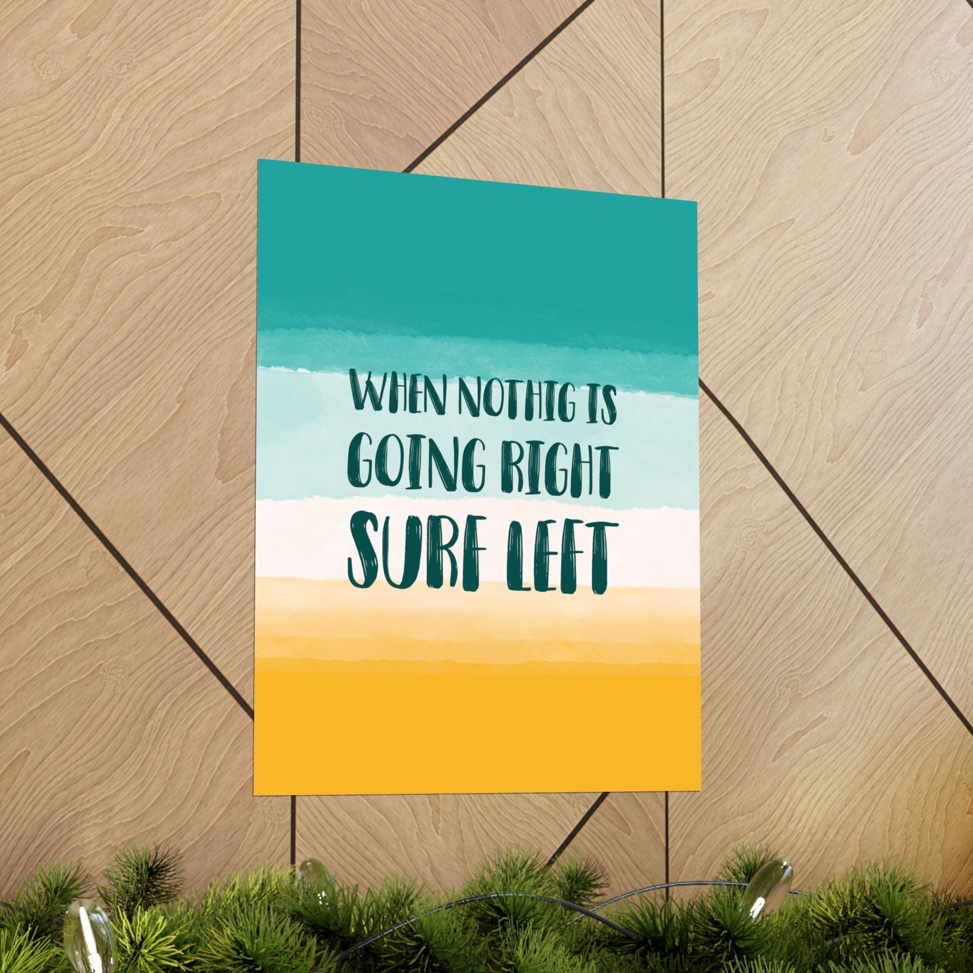 When Nothing Is Going Right Surf Left Surfing Quotes Art Premium Matte Vertical Posters Ichaku [Perfect Gifts Selection]