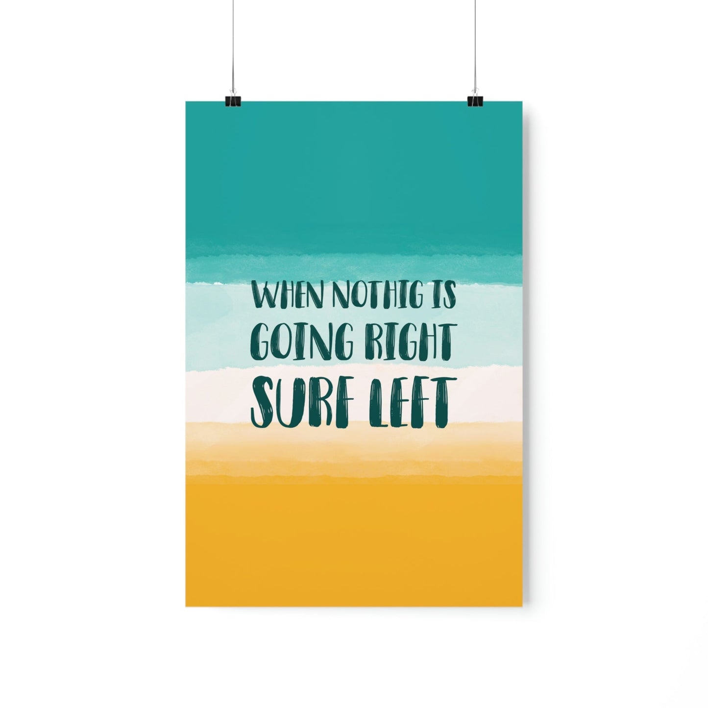 When Nothing Is Going Right Surf Left Surfing Quotes Art Premium Matte Vertical Posters Ichaku [Perfect Gifts Selection]