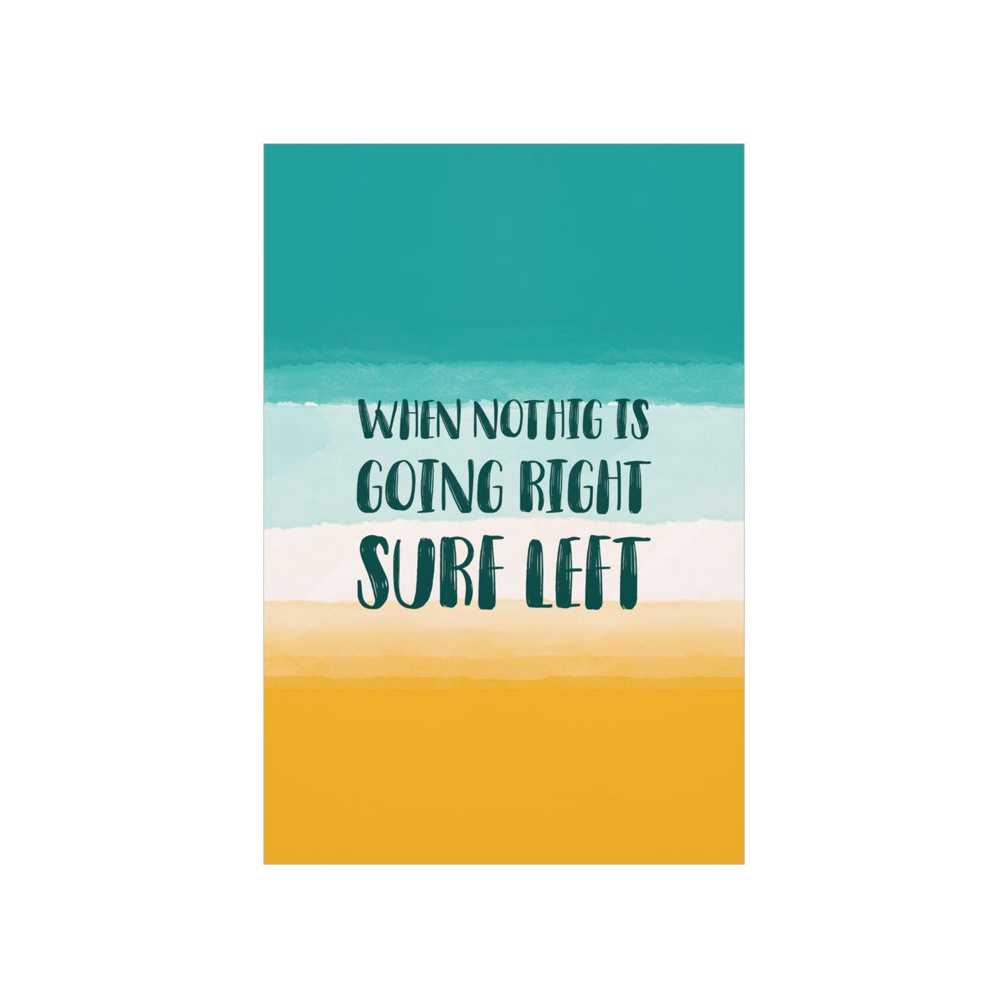 When Nothing Is Going Right Surf Left Surfing Quotes Art Premium Matte Vertical Posters Ichaku [Perfect Gifts Selection]