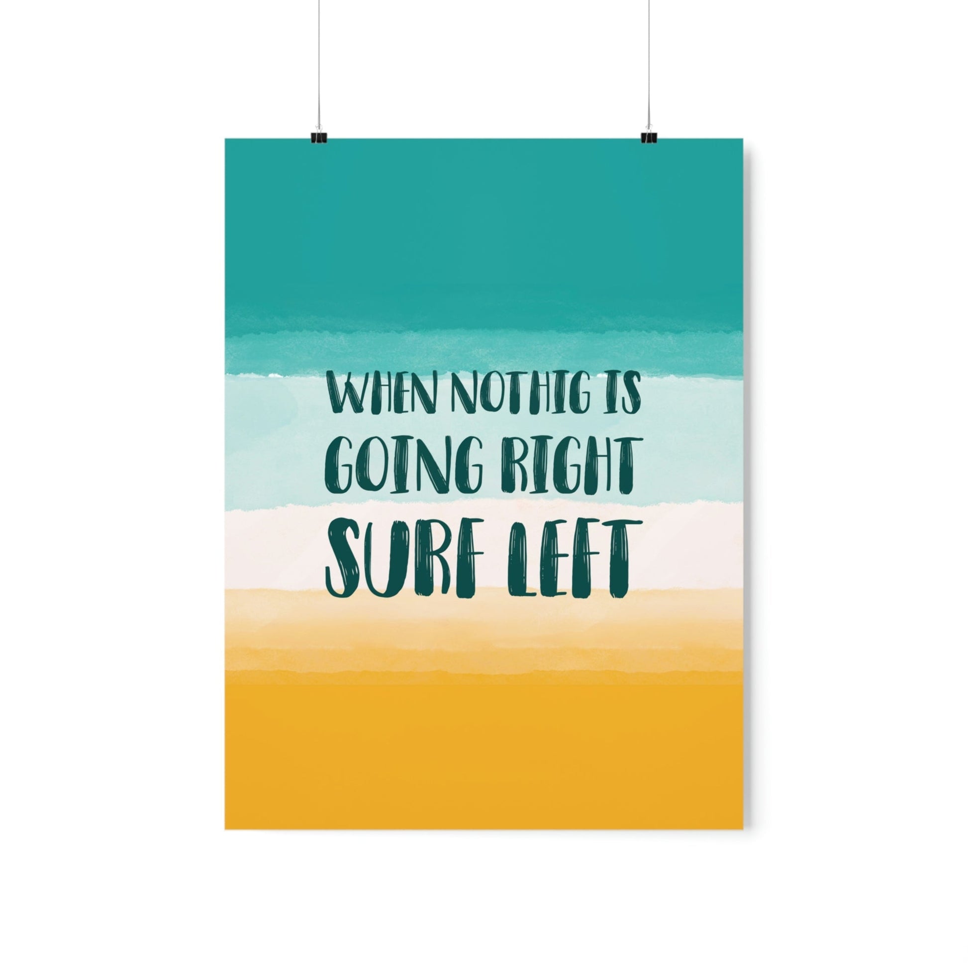 When Nothing Is Going Right Surf Left Surfing Quotes Art Premium Matte Vertical Posters Ichaku [Perfect Gifts Selection]