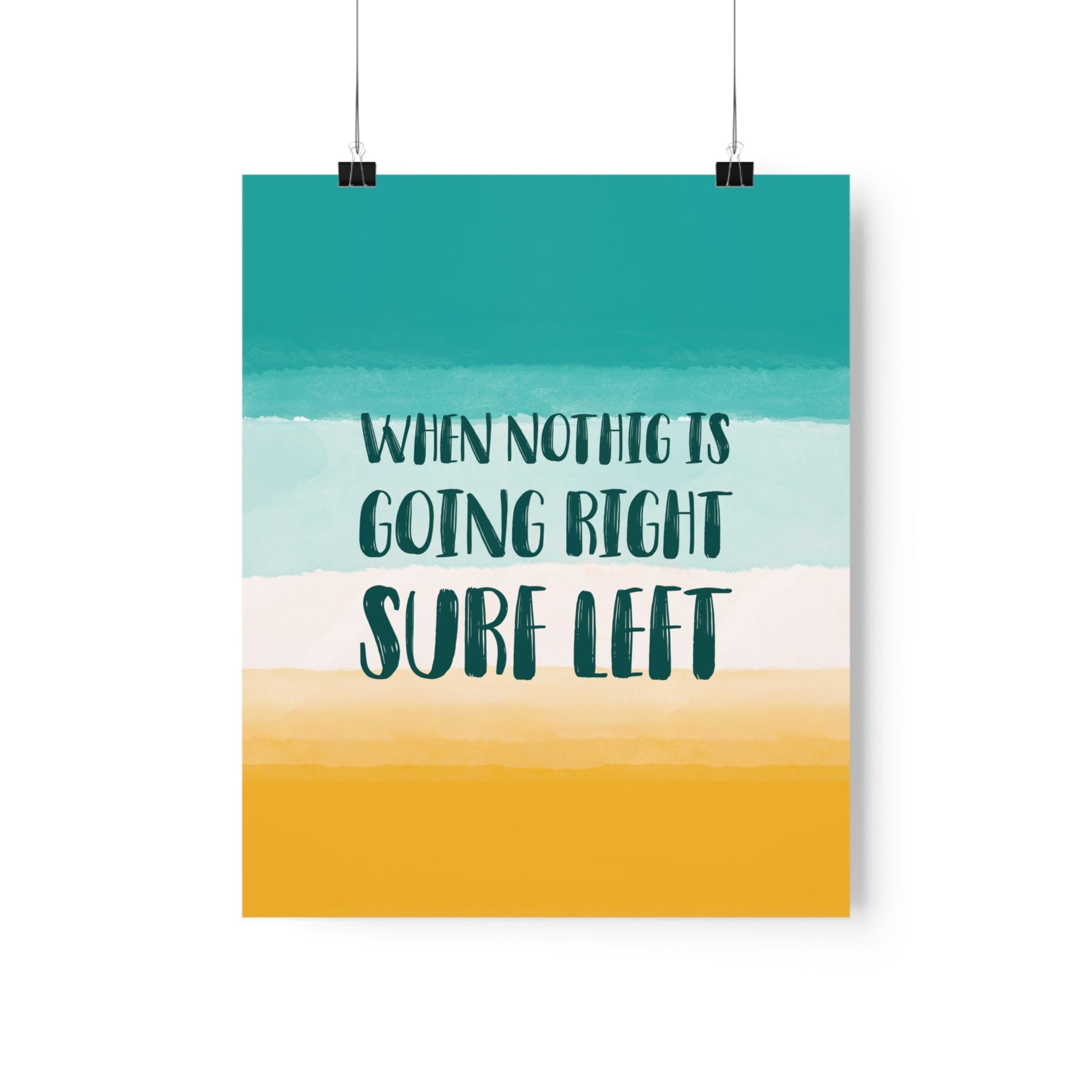 When Nothing Is Going Right Surf Left Surfing Quotes Art Premium Matte Vertical Posters Ichaku [Perfect Gifts Selection]