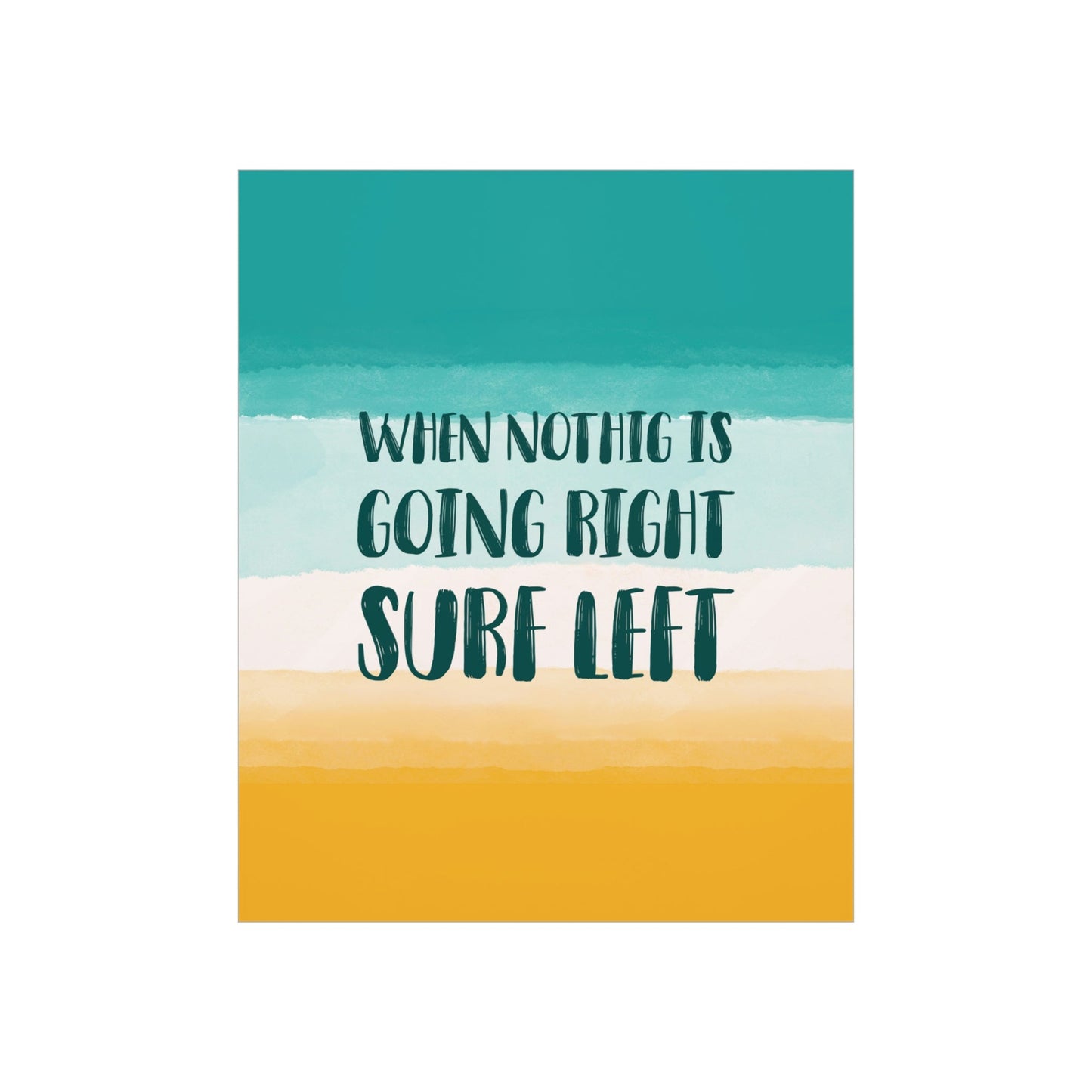 When Nothing Is Going Right Surf Left Surfing Quotes Art Premium Matte Vertical Posters Ichaku [Perfect Gifts Selection]