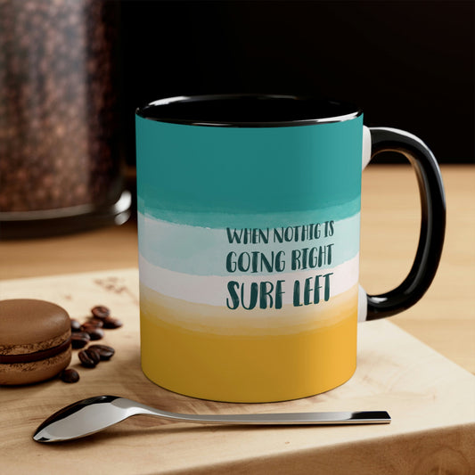 When Nothing Is Going Right Surf Left Surfing Quotes Classic Accent Coffee Mug 11oz Ichaku [Perfect Gifts Selection]