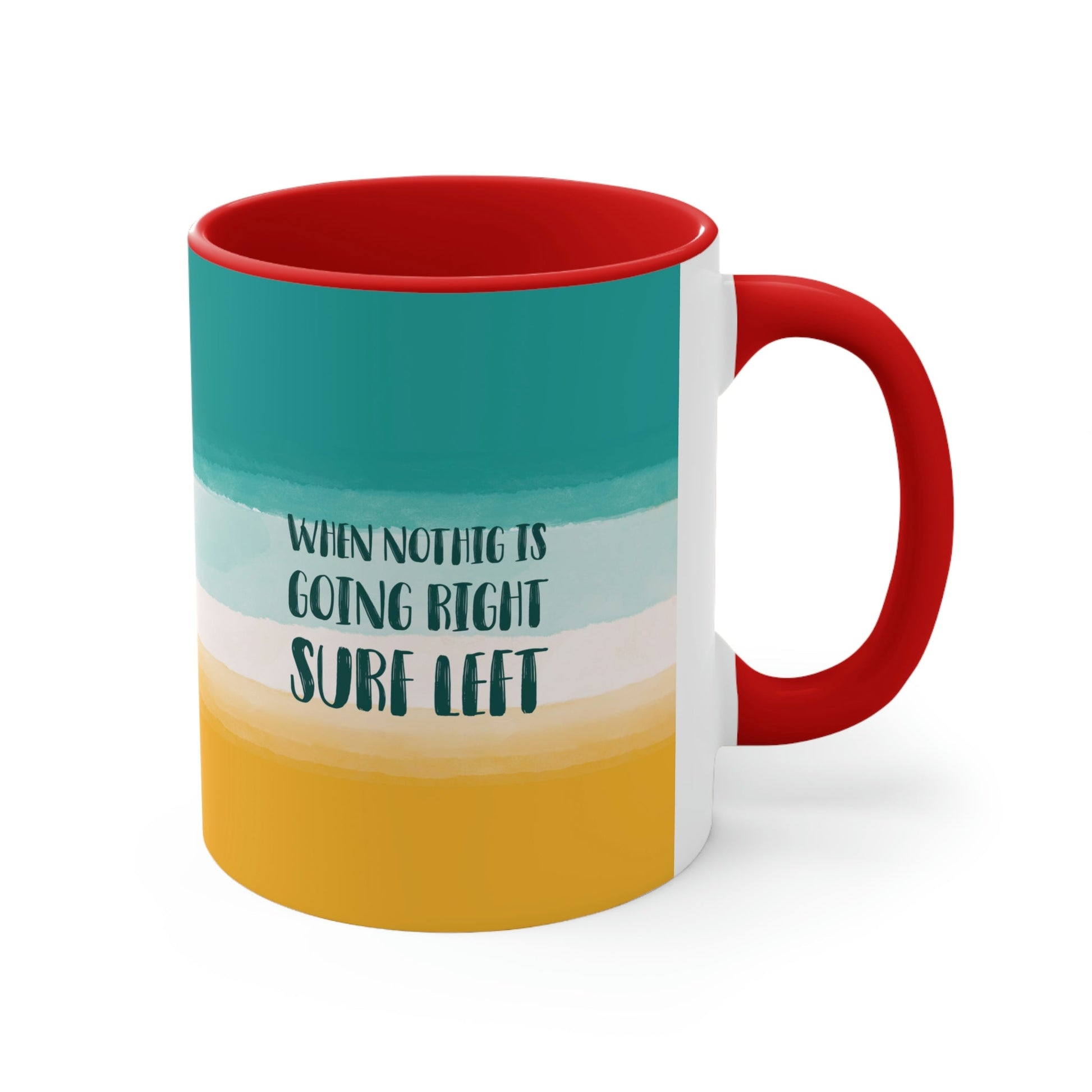 When Nothing Is Going Right Surf Left Surfing Quotes Classic Accent Coffee Mug 11oz Ichaku [Perfect Gifts Selection]