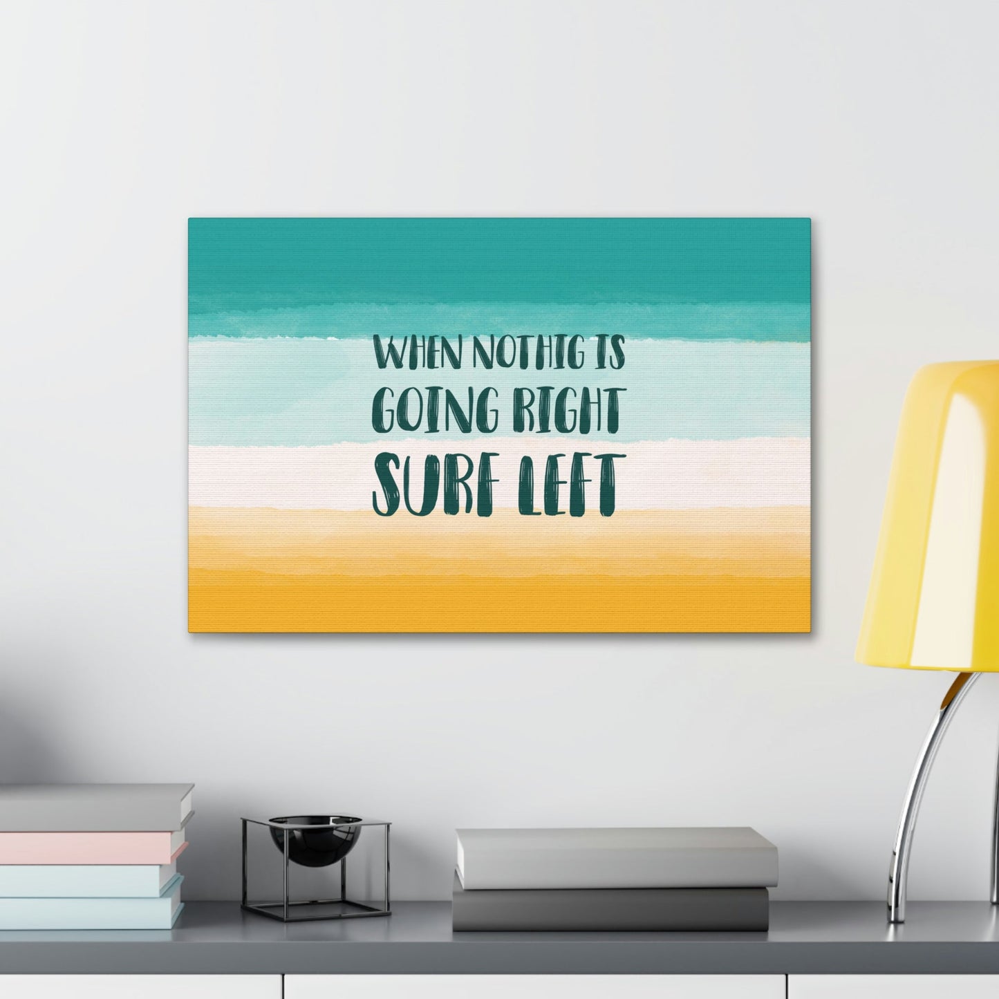 When Nothing Is Going Right Surf Left Surfing Quotes Classic Art Canvas Gallery Wraps Ichaku [Perfect Gifts Selection]