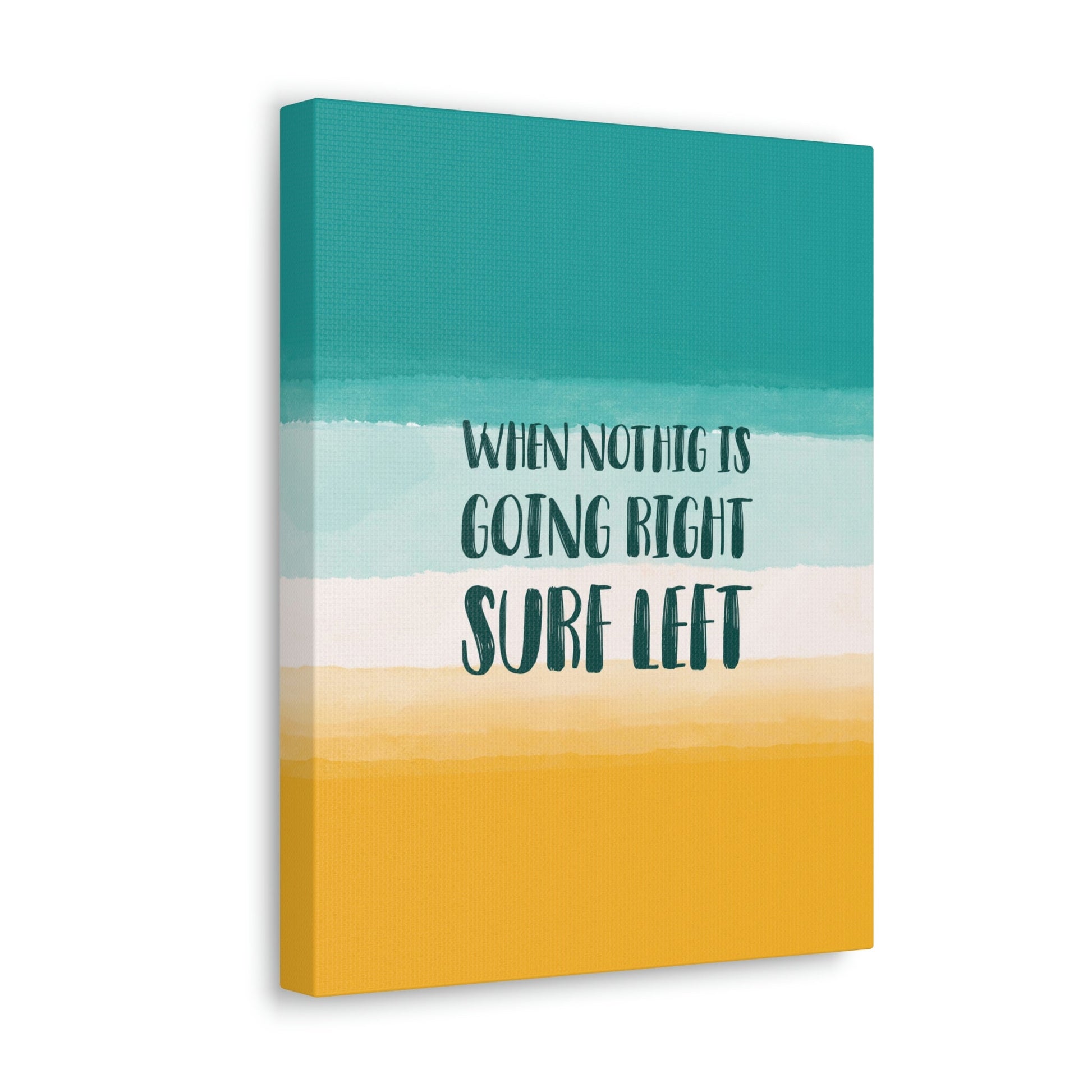 When Nothing Is Going Right Surf Left Surfing Quotes Classic Art Canvas Gallery Wraps Ichaku [Perfect Gifts Selection]