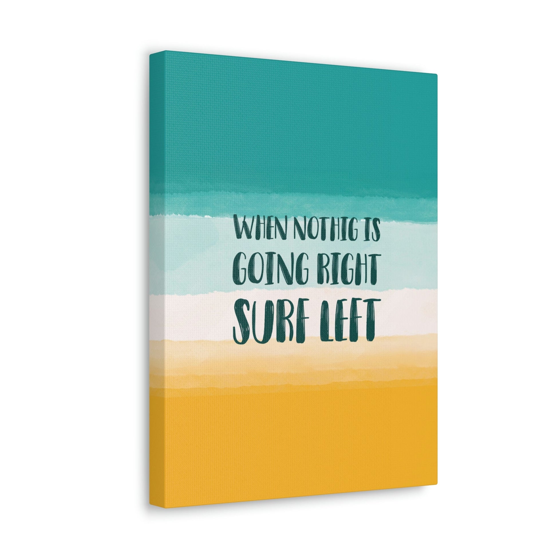 When Nothing Is Going Right Surf Left Surfing Quotes Classic Art Canvas Gallery Wraps Ichaku [Perfect Gifts Selection]