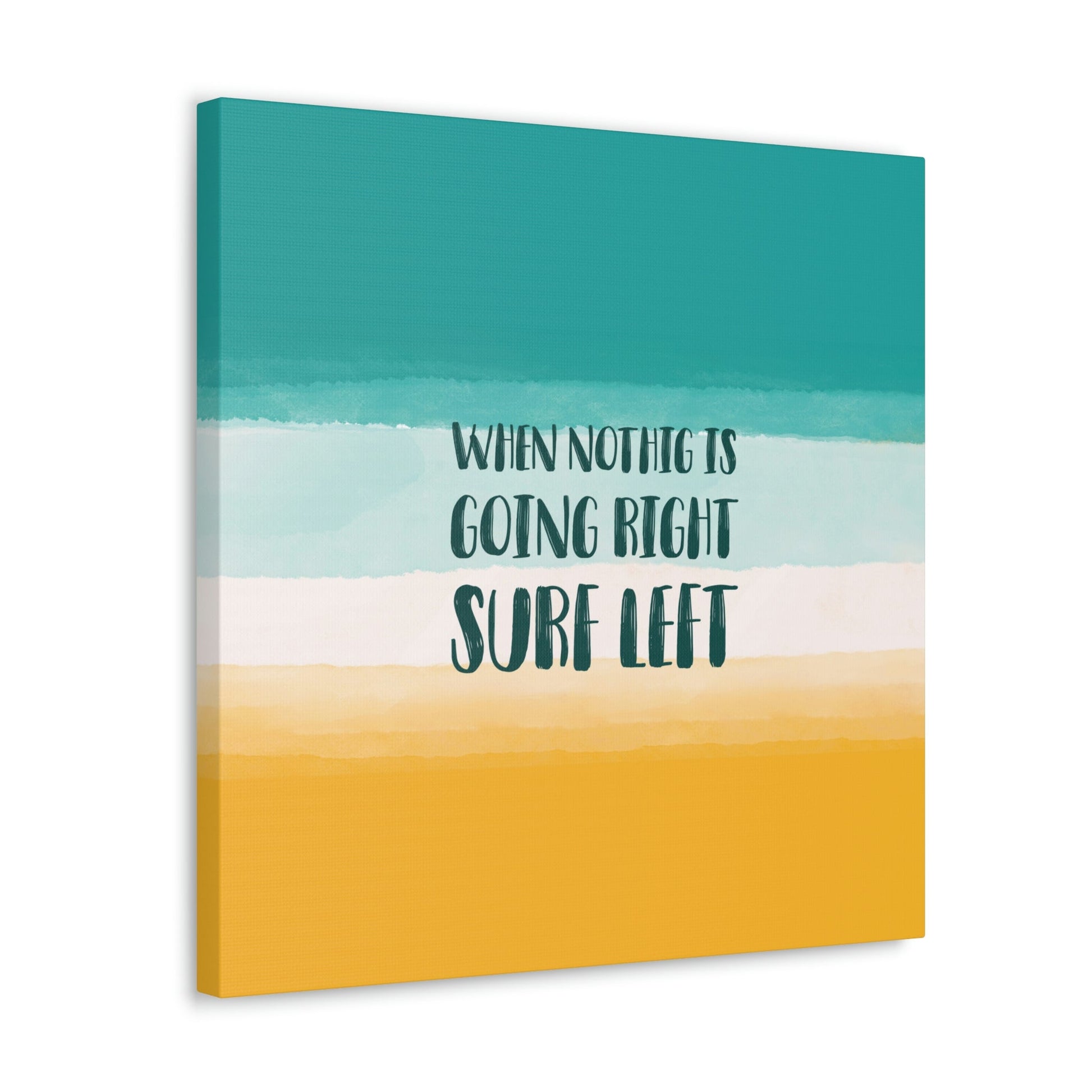 When Nothing Is Going Right Surf Left Surfing Quotes Classic Art Canvas Gallery Wraps Ichaku [Perfect Gifts Selection]