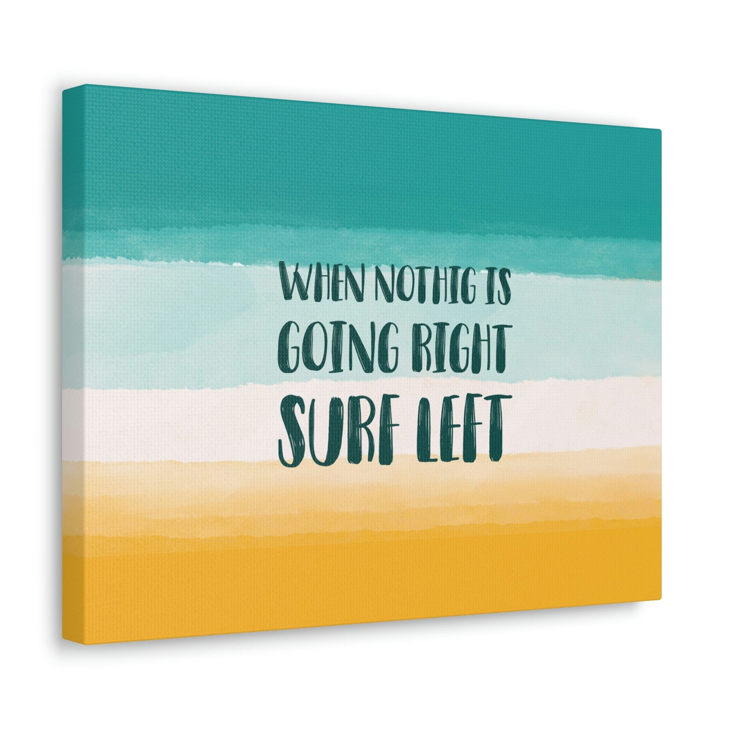 When Nothing Is Going Right Surf Left Surfing Quotes Classic Art Canvas Gallery Wraps Ichaku [Perfect Gifts Selection]