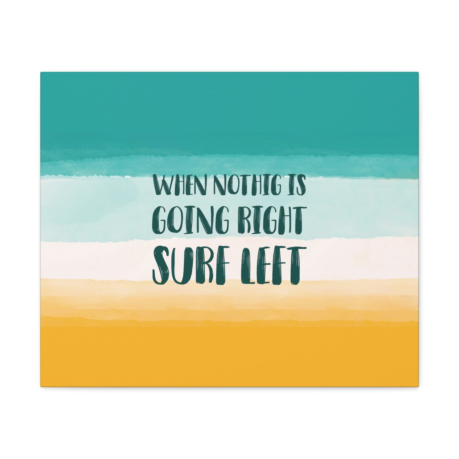 When Nothing Is Going Right Surf Left Surfing Quotes Classic Art Canvas Gallery Wraps Ichaku [Perfect Gifts Selection]