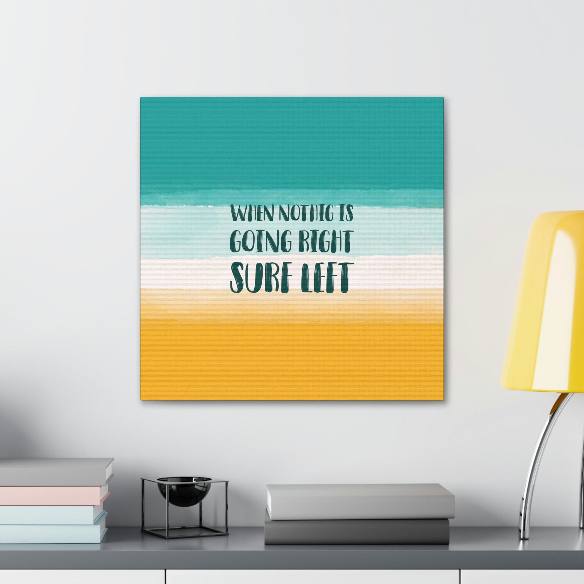 When Nothing Is Going Right Surf Left Surfing Quotes Classic Art Canvas Gallery Wraps Ichaku [Perfect Gifts Selection]