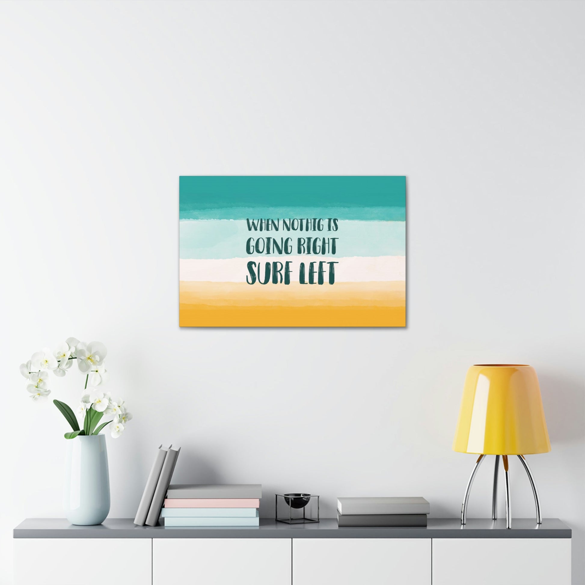 When Nothing Is Going Right Surf Left Surfing Quotes Classic Art Canvas Gallery Wraps Ichaku [Perfect Gifts Selection]