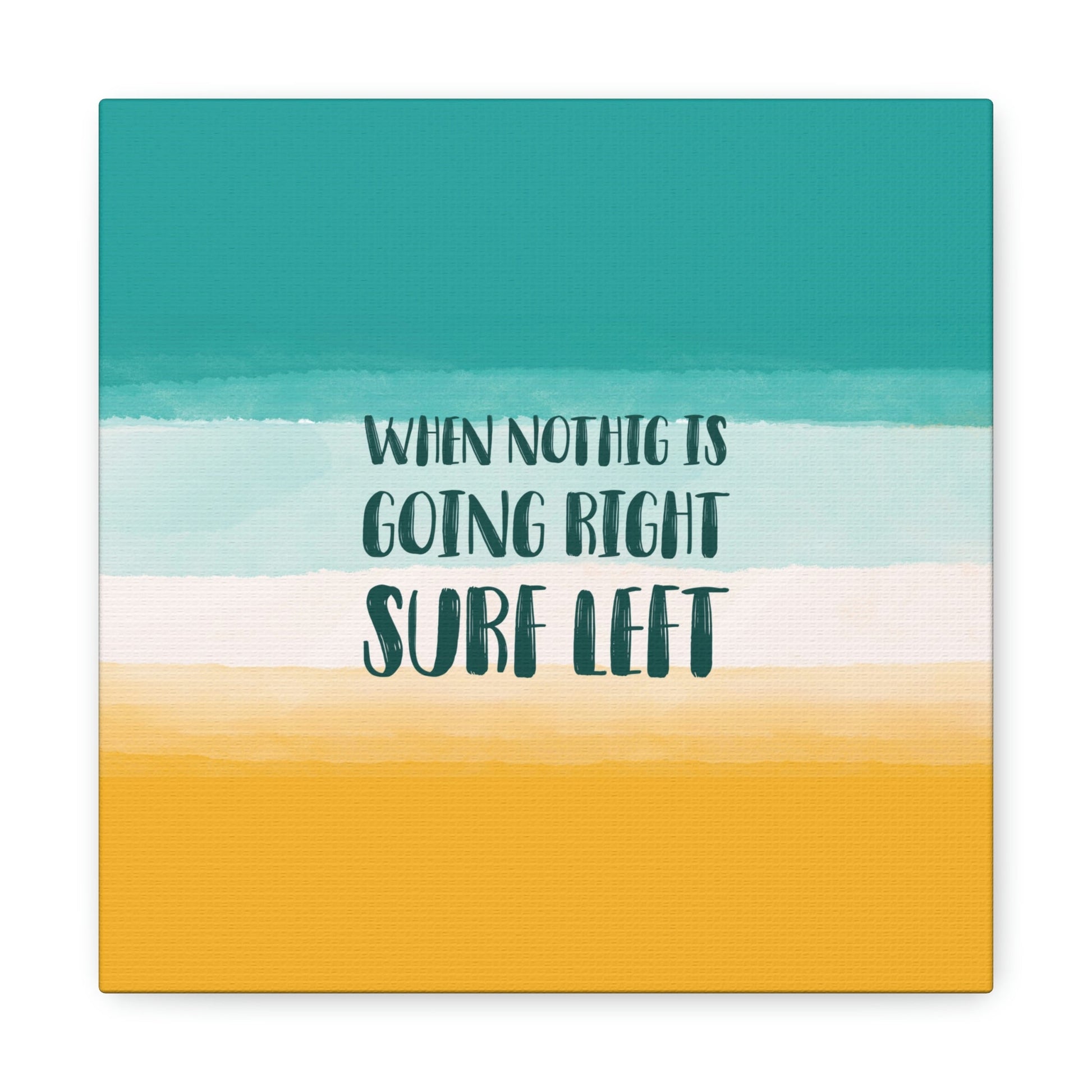 When Nothing Is Going Right Surf Left Surfing Quotes Classic Art Canvas Gallery Wraps Ichaku [Perfect Gifts Selection]