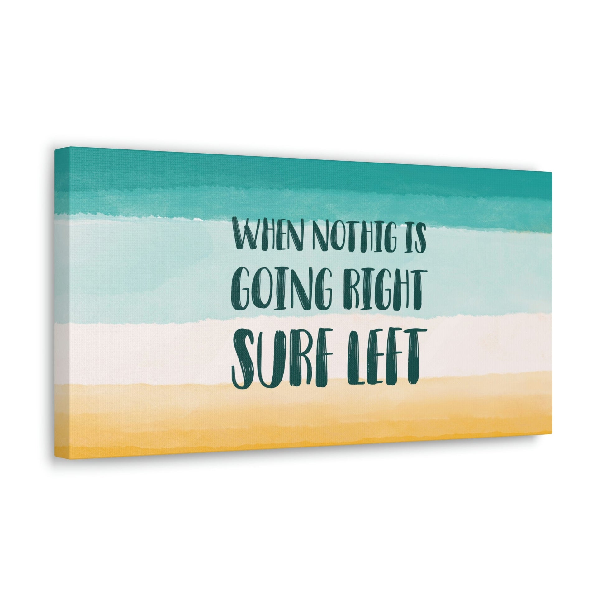 When Nothing Is Going Right Surf Left Surfing Quotes Classic Art Canvas Gallery Wraps Ichaku [Perfect Gifts Selection]