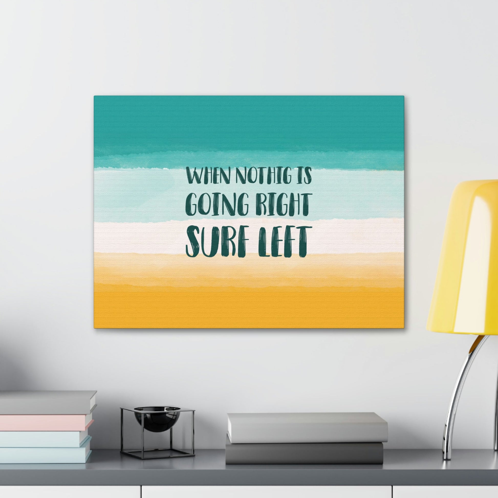 When Nothing Is Going Right Surf Left Surfing Quotes Classic Art Canvas Gallery Wraps Ichaku [Perfect Gifts Selection]