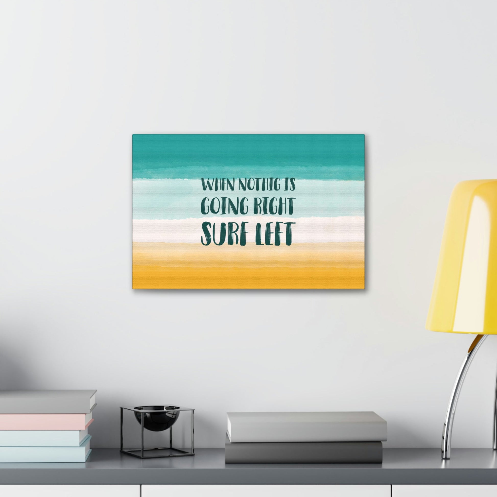 When Nothing Is Going Right Surf Left Surfing Quotes Classic Art Canvas Gallery Wraps Ichaku [Perfect Gifts Selection]