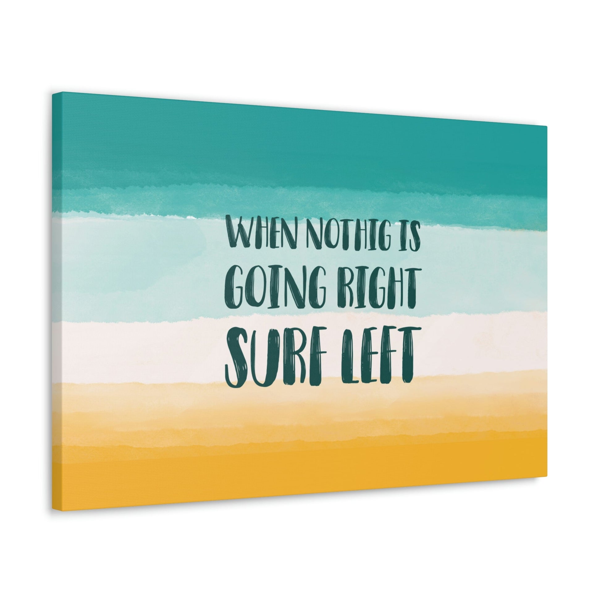 When Nothing Is Going Right Surf Left Surfing Quotes Classic Art Canvas Gallery Wraps Ichaku [Perfect Gifts Selection]