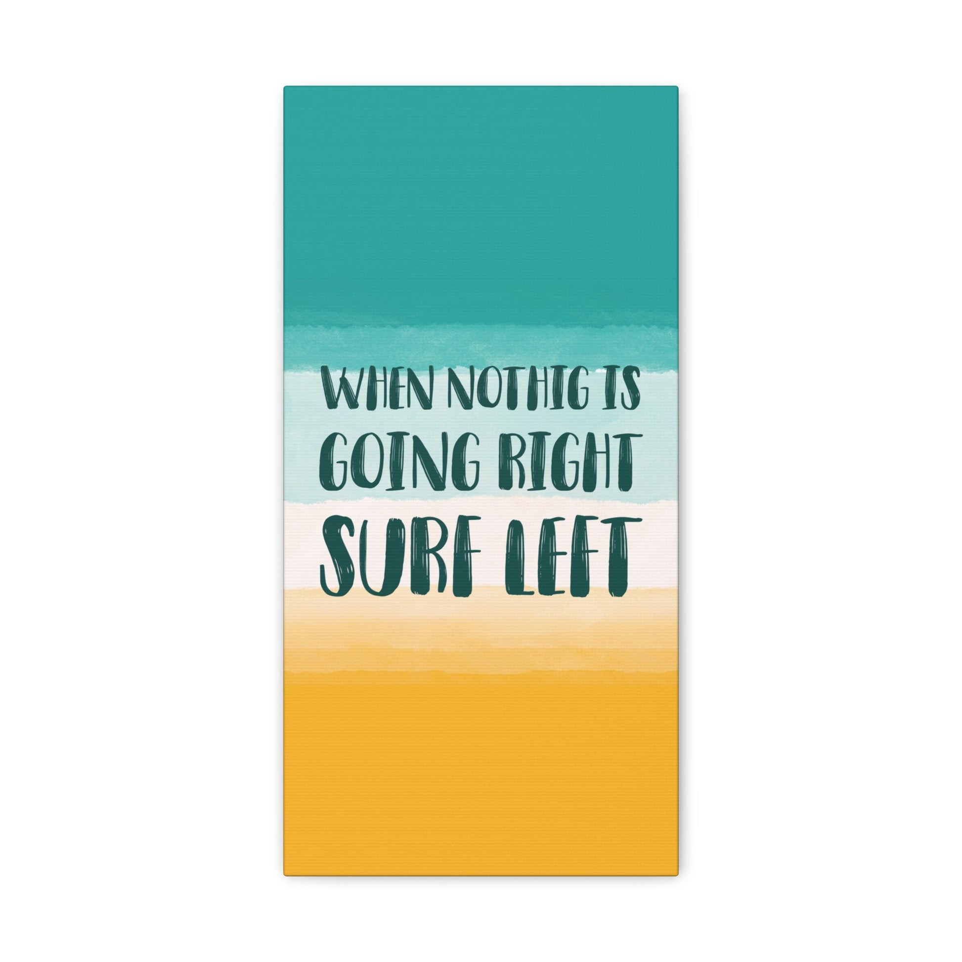 When Nothing Is Going Right Surf Left Surfing Quotes Classic Art Canvas Gallery Wraps Ichaku [Perfect Gifts Selection]