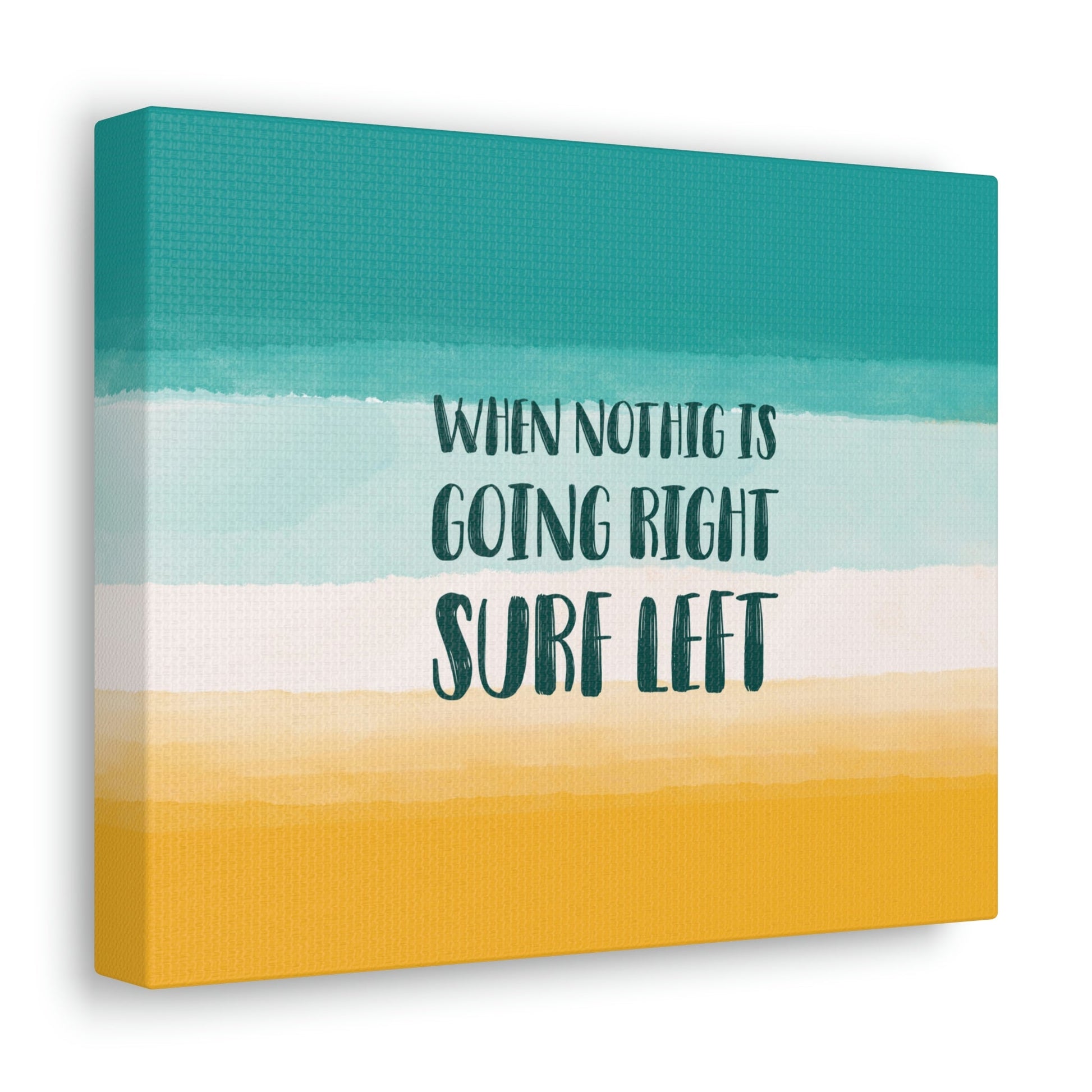 When Nothing Is Going Right Surf Left Surfing Quotes Classic Art Canvas Gallery Wraps Ichaku [Perfect Gifts Selection]