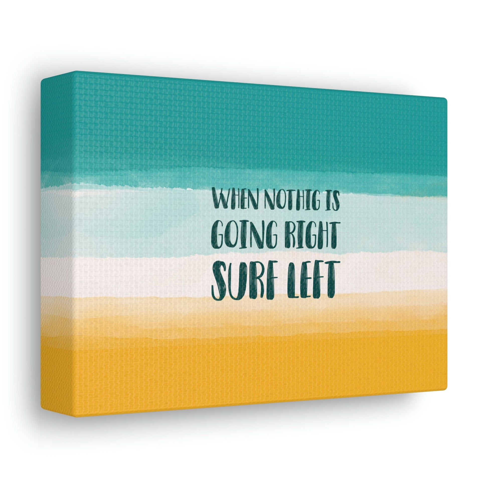 When Nothing Is Going Right Surf Left Surfing Quotes Classic Art Canvas Gallery Wraps Ichaku [Perfect Gifts Selection]