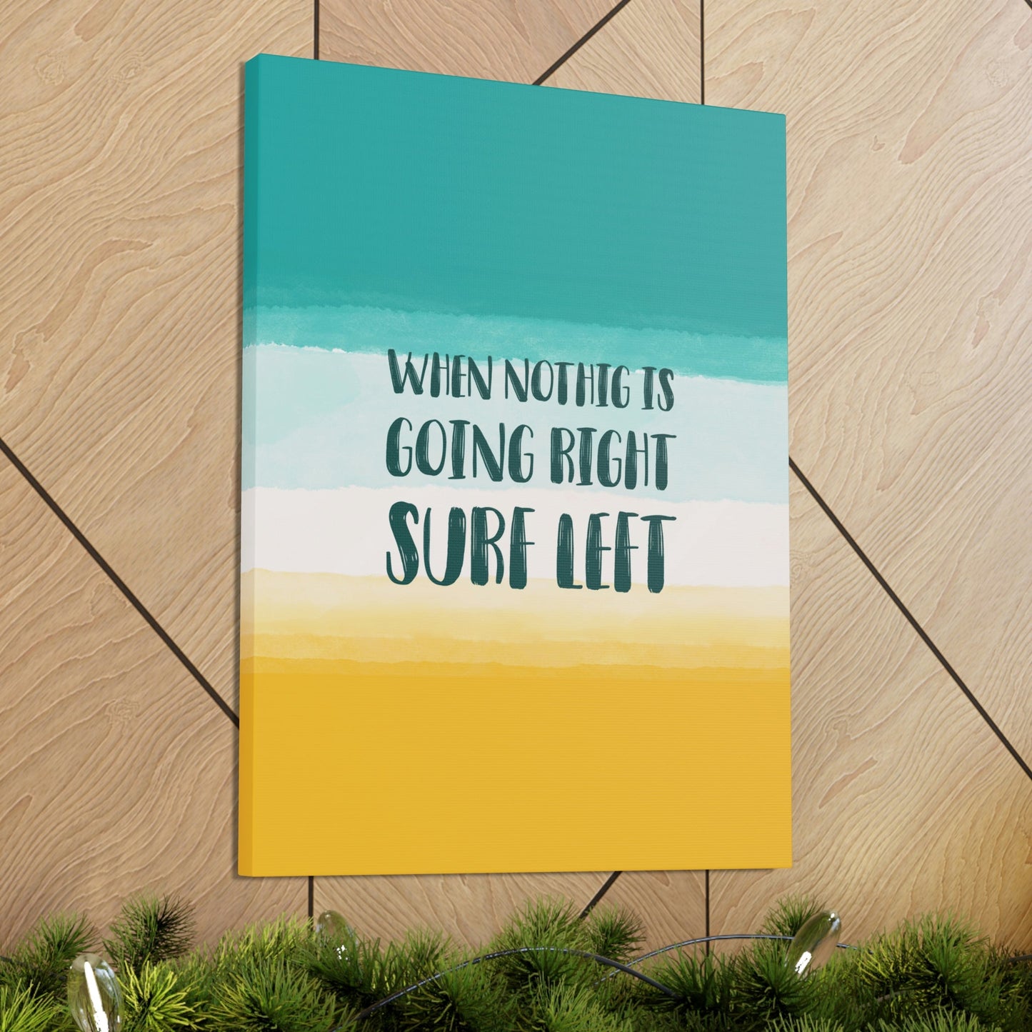 When Nothing Is Going Right Surf Left Surfing Quotes Classic Art Canvas Gallery Wraps Ichaku [Perfect Gifts Selection]