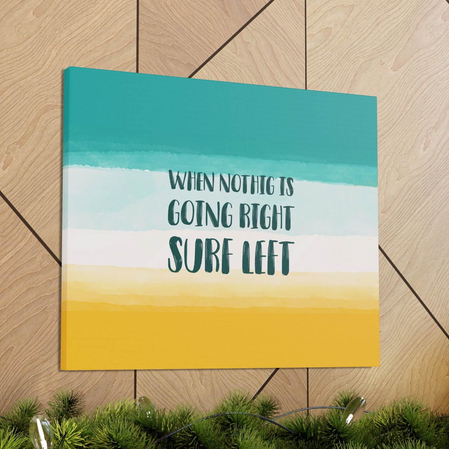 When Nothing Is Going Right Surf Left Surfing Quotes Classic Art Canvas Gallery Wraps Ichaku [Perfect Gifts Selection]