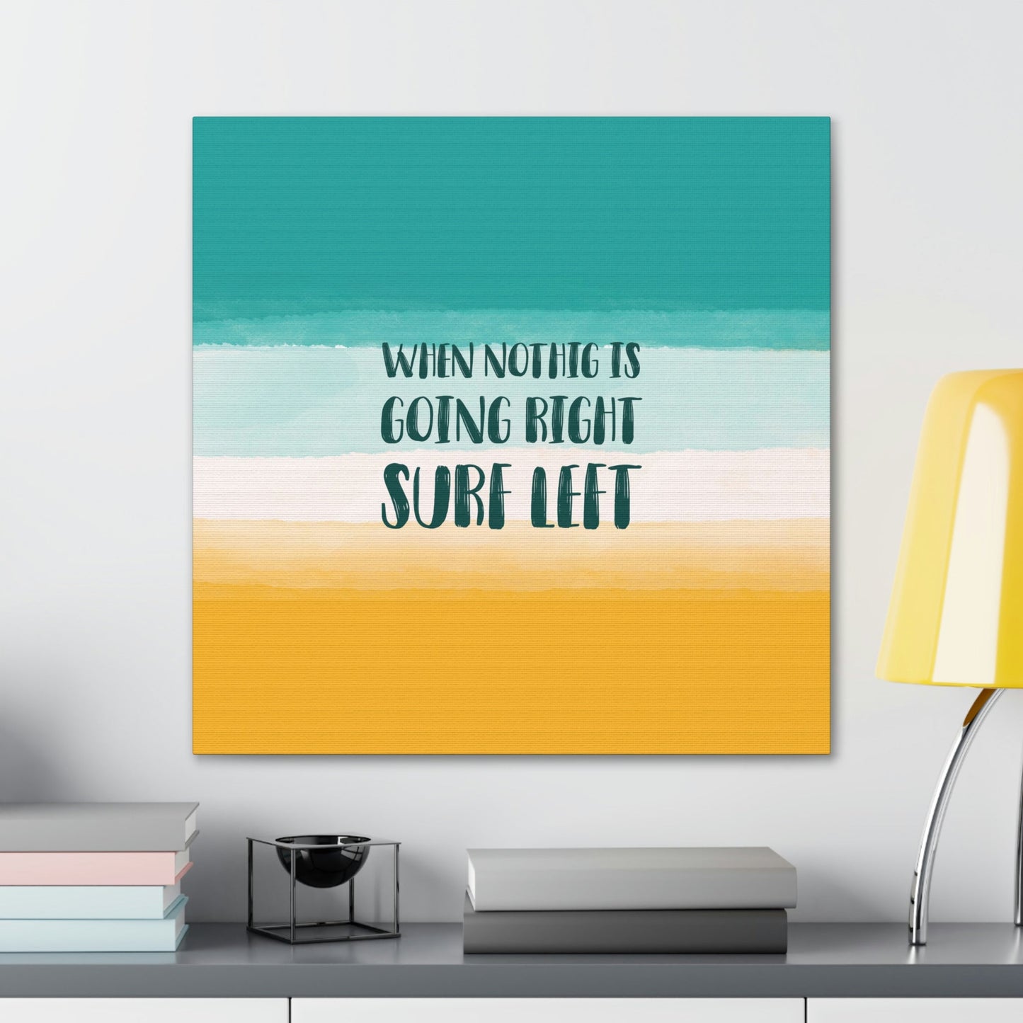 When Nothing Is Going Right Surf Left Surfing Quotes Classic Art Canvas Gallery Wraps Ichaku [Perfect Gifts Selection]