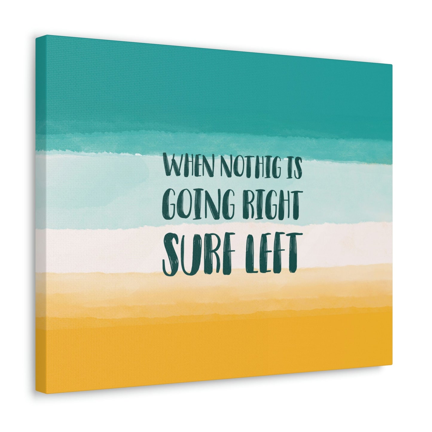 When Nothing Is Going Right Surf Left Surfing Quotes Classic Art Canvas Gallery Wraps Ichaku [Perfect Gifts Selection]