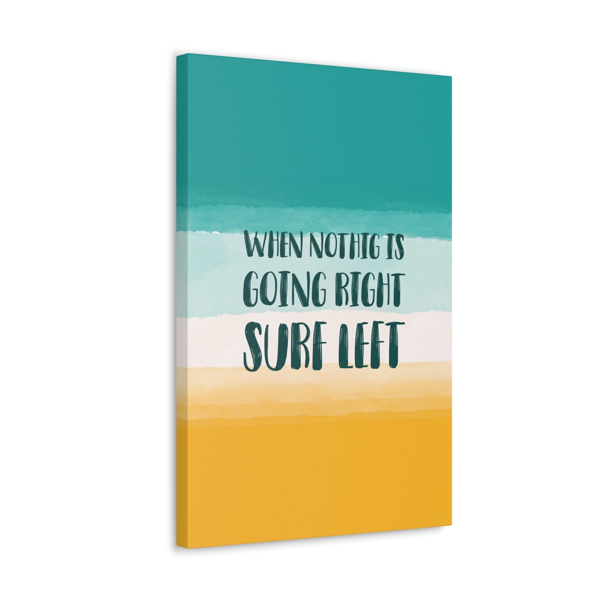 When Nothing Is Going Right Surf Left Surfing Quotes Classic Art Canvas Gallery Wraps Ichaku [Perfect Gifts Selection]