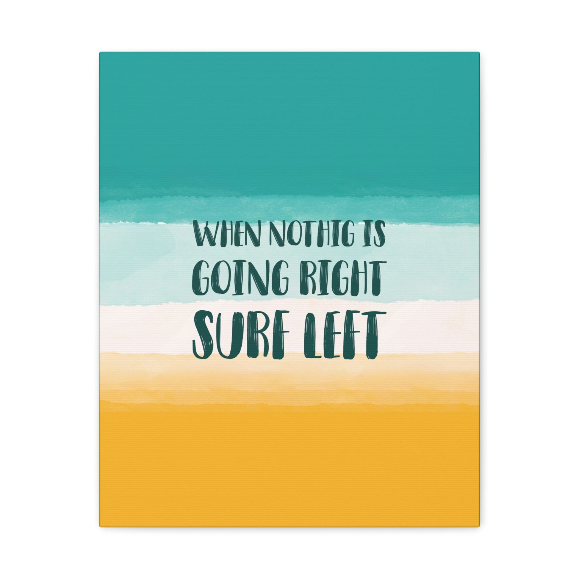 When Nothing Is Going Right Surf Left Surfing Quotes Classic Art Canvas Gallery Wraps Ichaku [Perfect Gifts Selection]