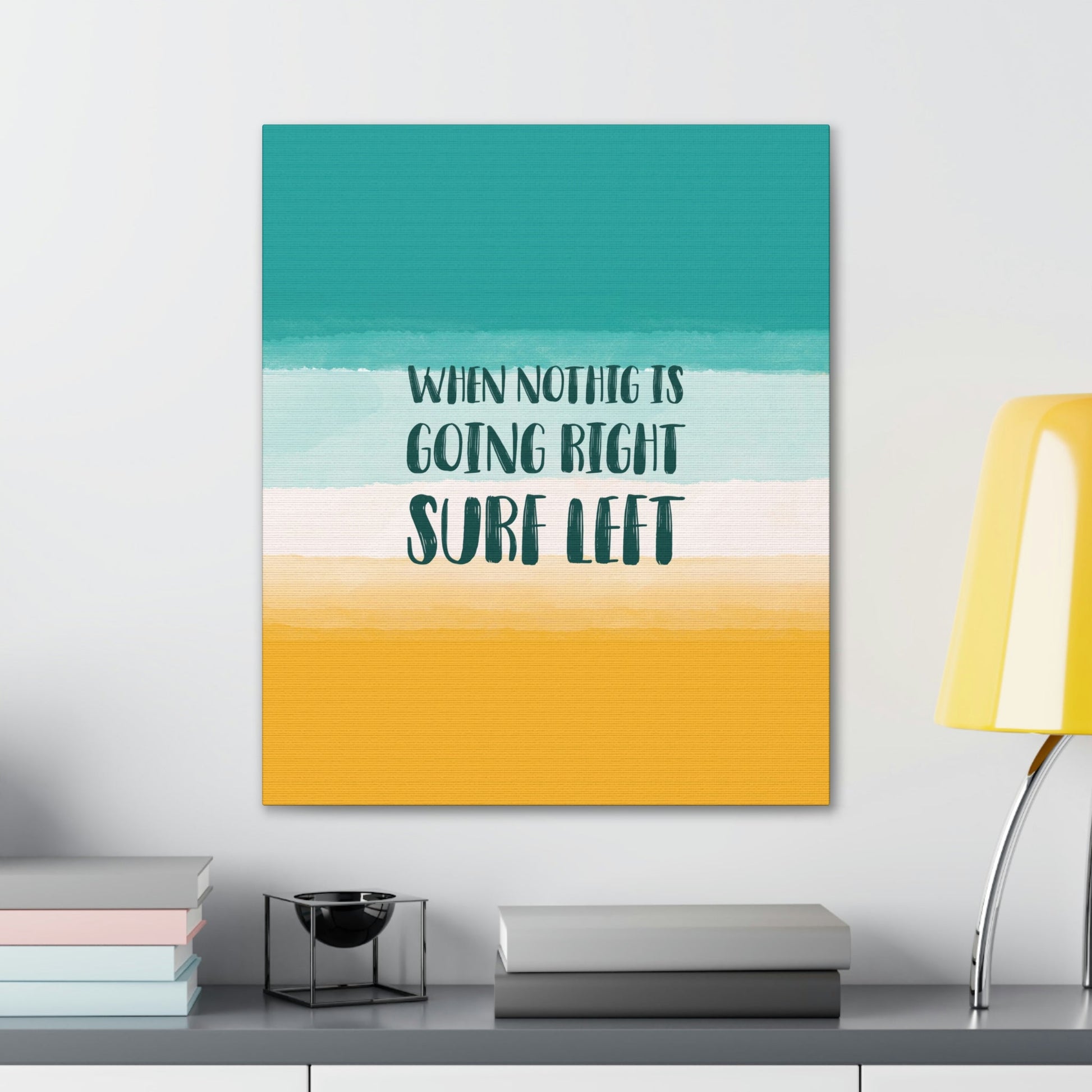 When Nothing Is Going Right Surf Left Surfing Quotes Classic Art Canvas Gallery Wraps Ichaku [Perfect Gifts Selection]