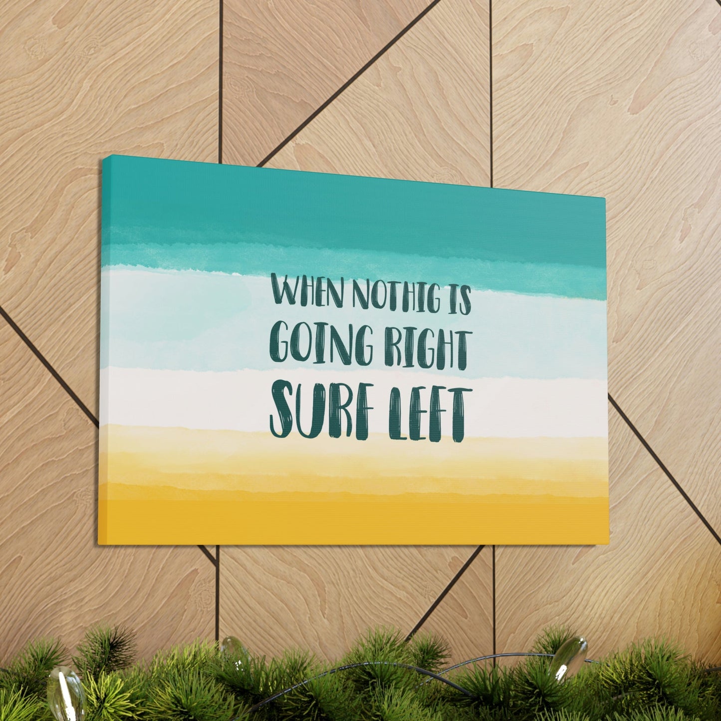 When Nothing Is Going Right Surf Left Surfing Quotes Classic Art Canvas Gallery Wraps Ichaku [Perfect Gifts Selection]