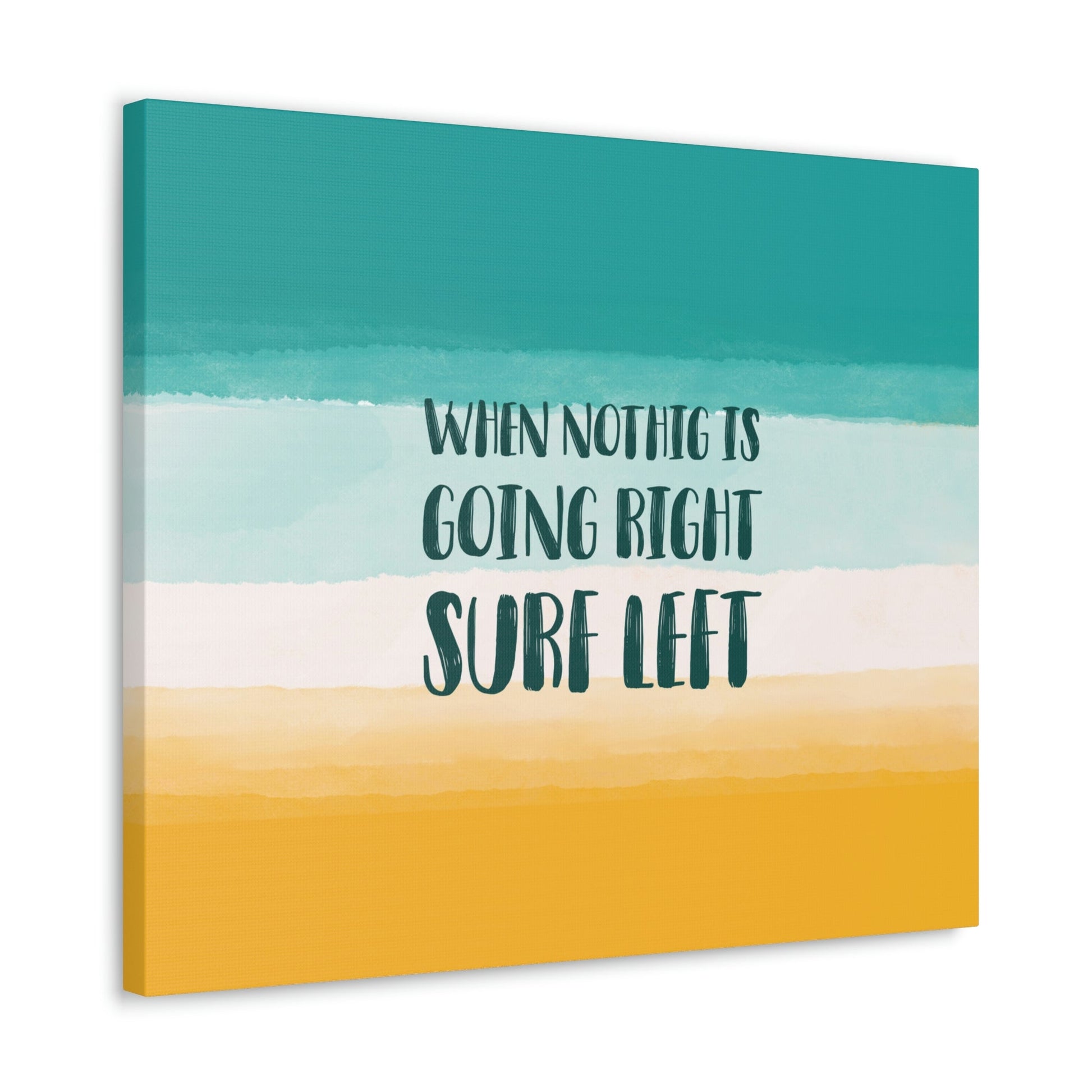 When Nothing Is Going Right Surf Left Surfing Quotes Classic Art Canvas Gallery Wraps Ichaku [Perfect Gifts Selection]