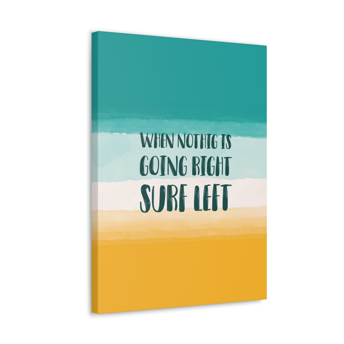 When Nothing Is Going Right Surf Left Surfing Quotes Classic Art Canvas Gallery Wraps Ichaku [Perfect Gifts Selection]