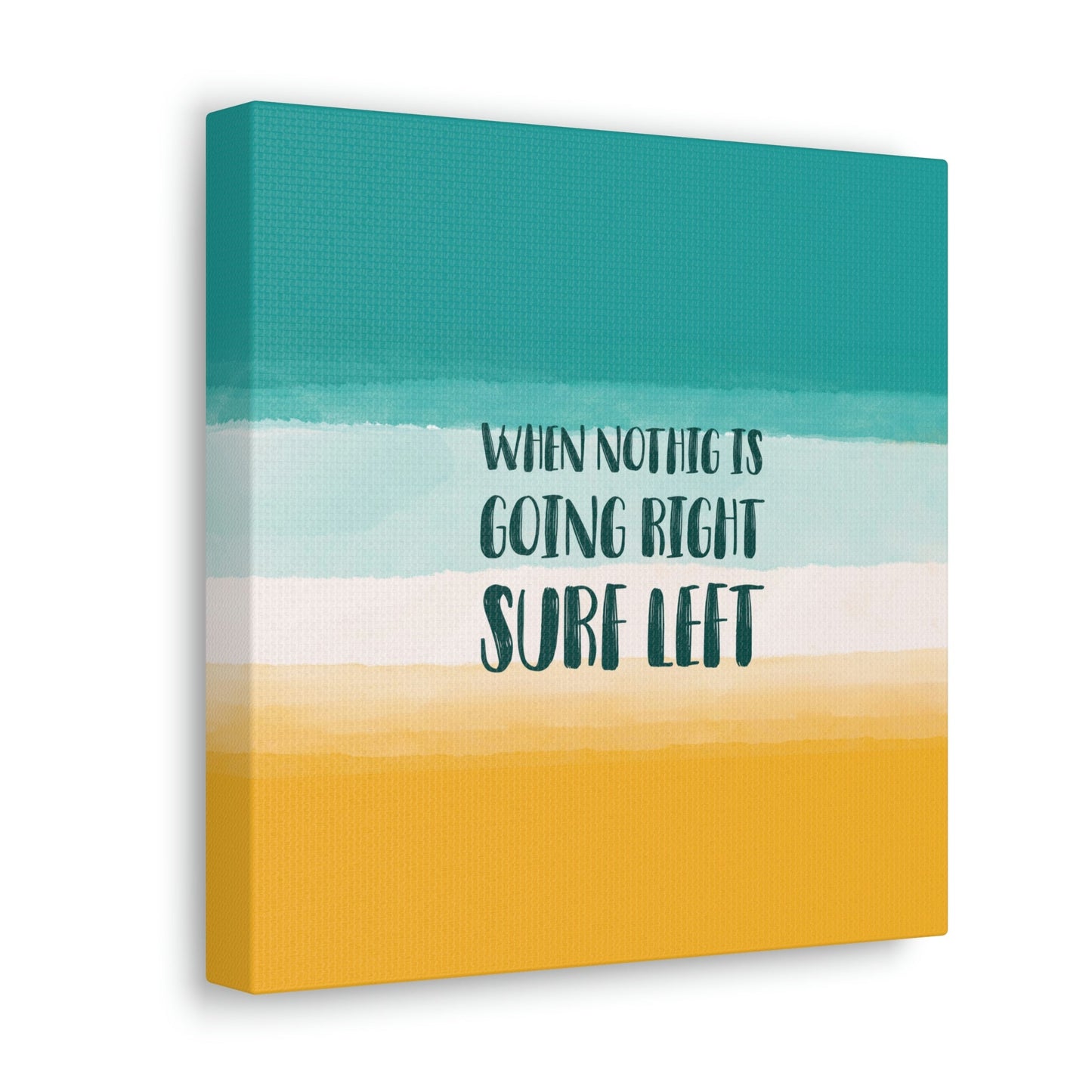 When Nothing Is Going Right Surf Left Surfing Quotes Classic Art Canvas Gallery Wraps Ichaku [Perfect Gifts Selection]