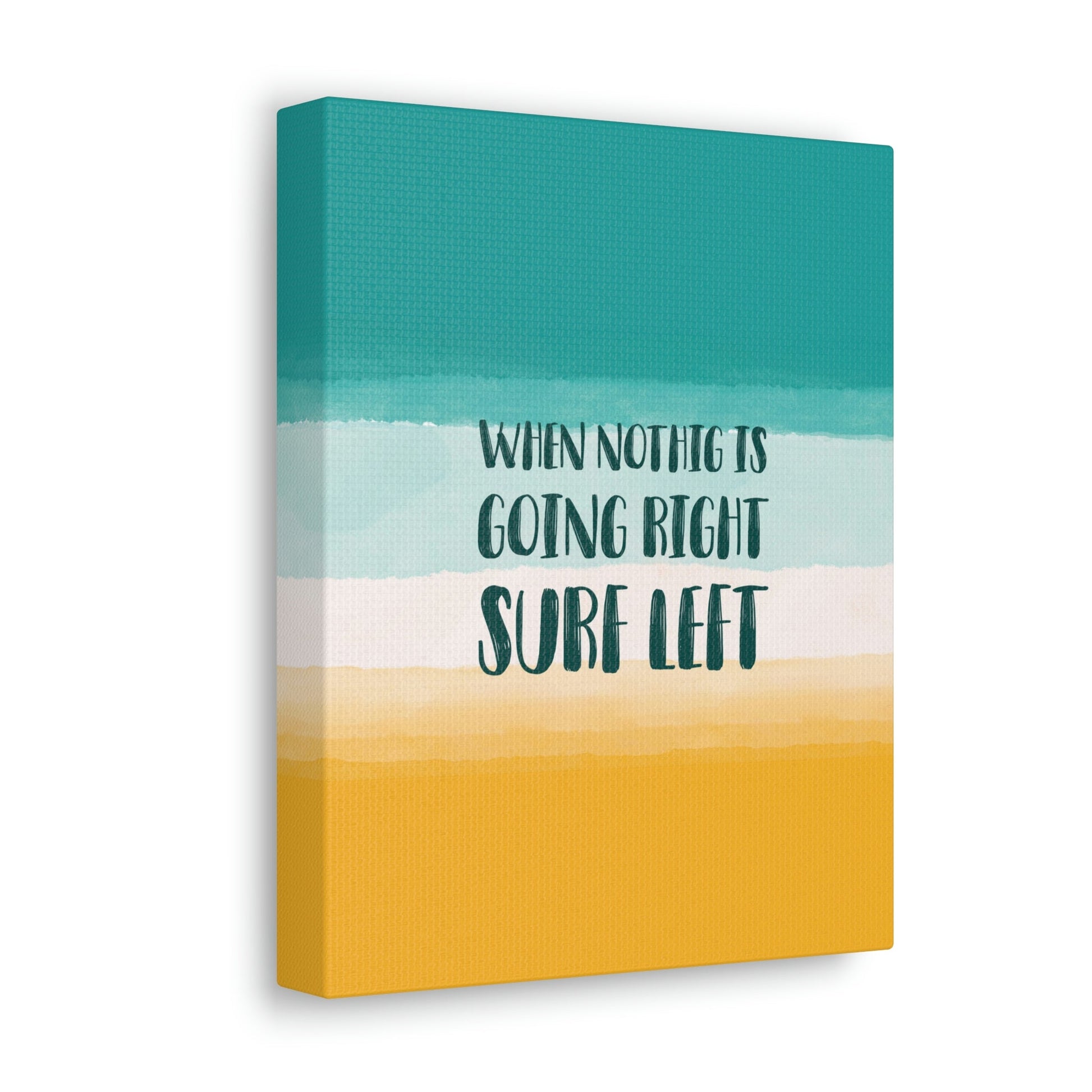 When Nothing Is Going Right Surf Left Surfing Quotes Classic Art Canvas Gallery Wraps Ichaku [Perfect Gifts Selection]