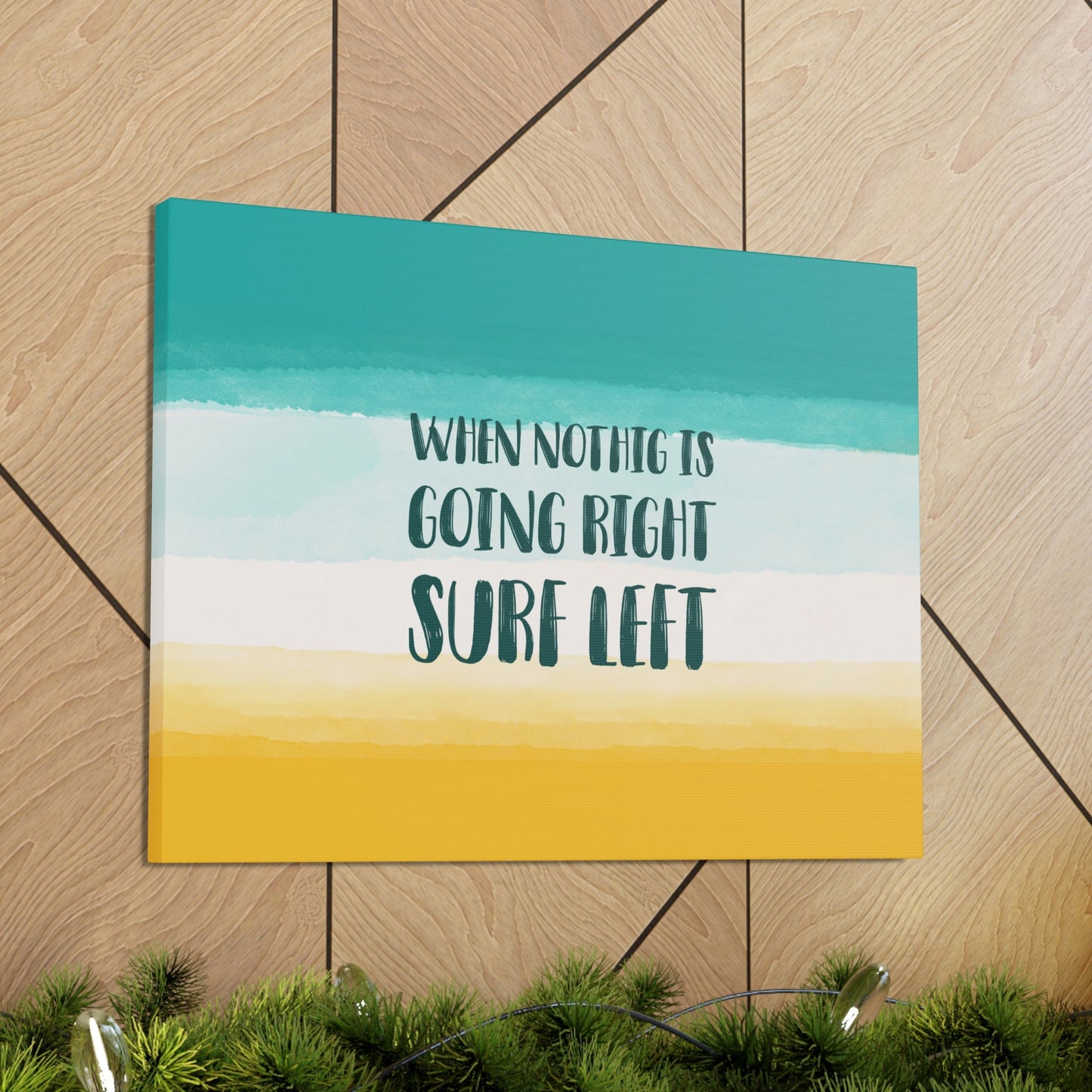 When Nothing Is Going Right Surf Left Surfing Quotes Classic Art Canvas Gallery Wraps Ichaku [Perfect Gifts Selection]