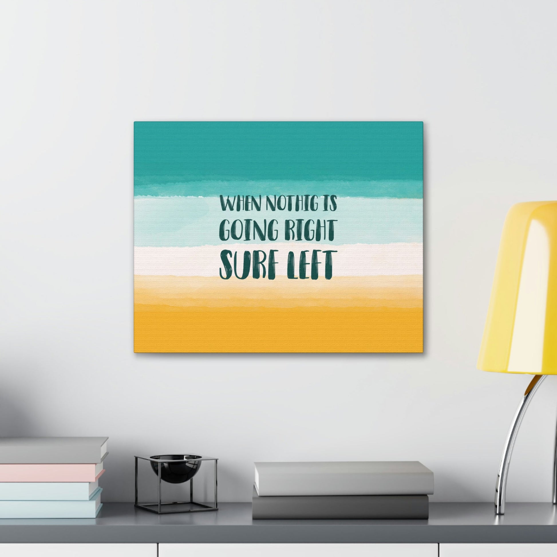 When Nothing Is Going Right Surf Left Surfing Quotes Classic Art Canvas Gallery Wraps Ichaku [Perfect Gifts Selection]