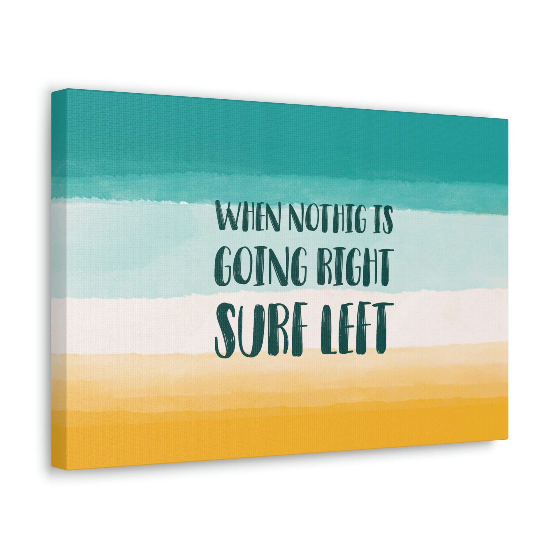 When Nothing Is Going Right Surf Left Surfing Quotes Classic Art Canvas Gallery Wraps Ichaku [Perfect Gifts Selection]