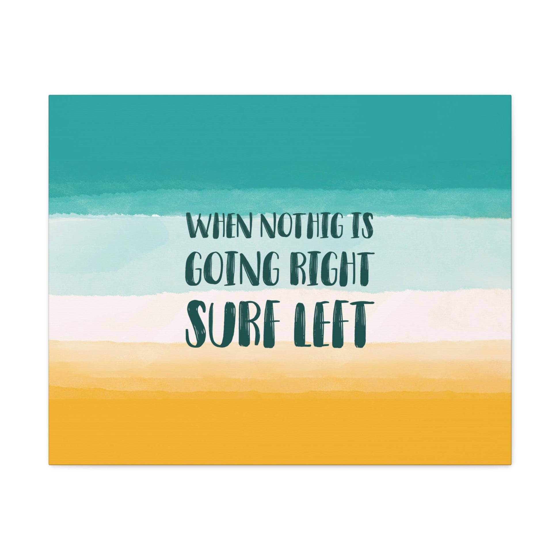 When Nothing Is Going Right Surf Left Surfing Quotes Classic Art Canvas Gallery Wraps Ichaku [Perfect Gifts Selection]